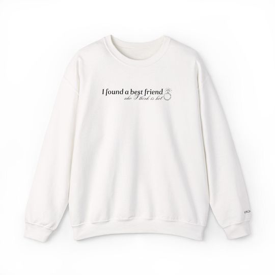 Discover I found a best friend who I think is hot - CUSTOM embroidered engagement sweatshirt, taylorrrrr version gift, T. Swiftttt quote the life of a showgirl