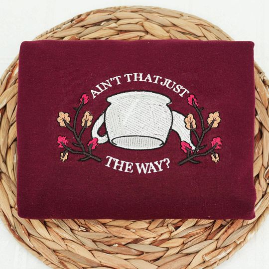 Discover Embroidered "Ain't That Just The Way" Sweatshirt: Cozy Gift