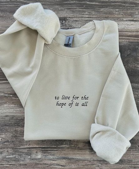 Discover To Live For The Hope Of It All Embroidered Crewneck