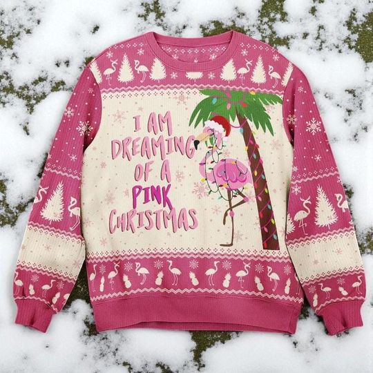 I Am Dreaming Of A Pink Christmas Ugly Sweater, Funny Flamingo Christmas Sweatshirt, Hilarious Holiday Gift Idea