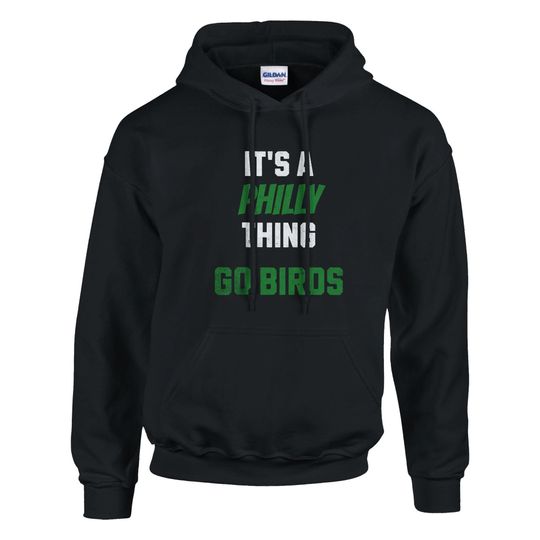 It's a Philly Thing Go Birds Eagles Hoodie