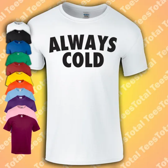 Discover Always Cold T-Shirt | Funny Gift Unisex