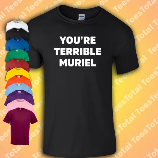 Discover You're Terrible Muriel T-Shirt - Muriel's Wedding 90s Classic Movie Geek Clothing