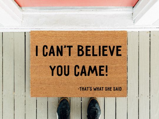 Discover I Can't Believe You Came | That's What She Said | Funny Doormat  | Home Gift | Housewarming Gift | Closing Gift | Realtor Rug | Welcome Mat