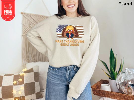Discover Make Thanksgiving Great Again Sweatshirt, Trump Thanksgiving Sweatshirt, Thanksgiving Gift, Thanksgiving Sweatshirt, Funny Thanksgiving Tee