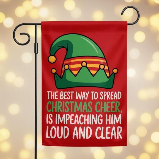The Best Way to Spread Christmas Cheer is Impeaching Him For all To Hear Flag, Santa I know Him, Holiday Lights and Equal Rights, FDT Sign