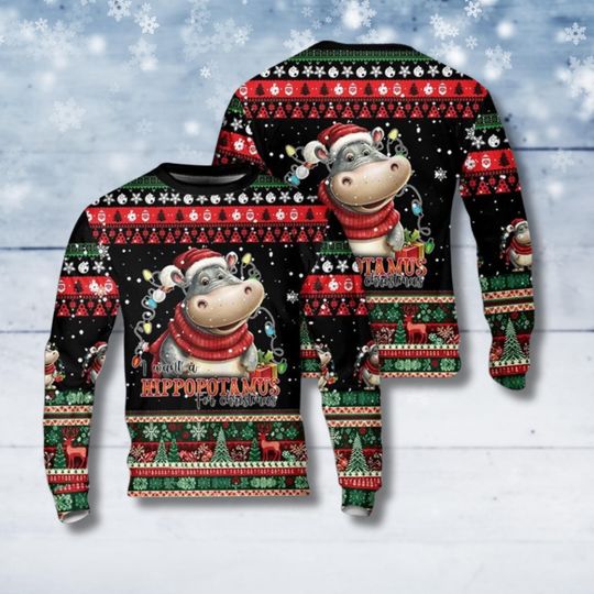 I Want A Hippopotamus For Christmas Funny Ugly Sweater, Cute Hippo Holiday Sweatshirt, Gift For Animal Lover Winter Xmas Sweater