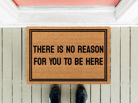 Discover There Is No Reason For You To Be Here | Welcome Doormat | Funny Doormat  | Homeowner Mat | New Home Gift | Housewarming Gift | Funny Gift