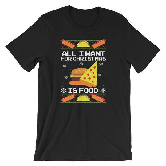 Discover All I want for Christmas is Food Unisex T-Shirt Ugly Food Christmas Shirt