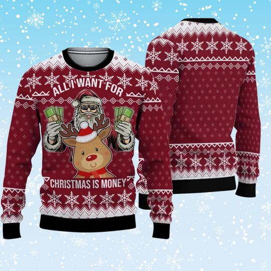 All I Want For Christmas Is Money Ugly Christmas Sweater  Santa Cash Reindeer Graphic