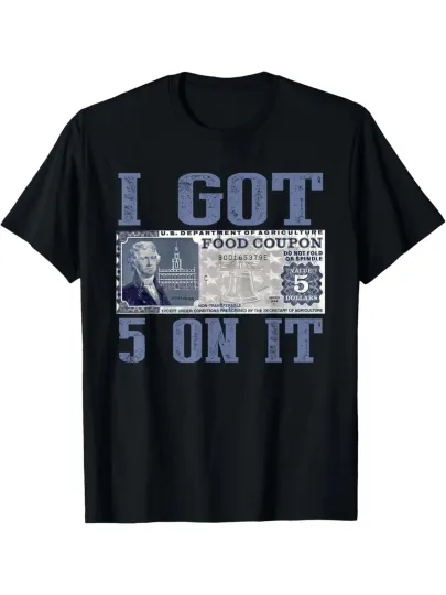 I Got 5 On It Food Stamp Parody Humor T-Shirt