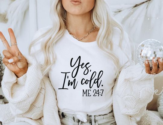 Discover YES I'm Cold Shirt, Funny I'm Cold Shirt, Funny Gift, Sarcastic Shirt Gift, Funny Sweaters