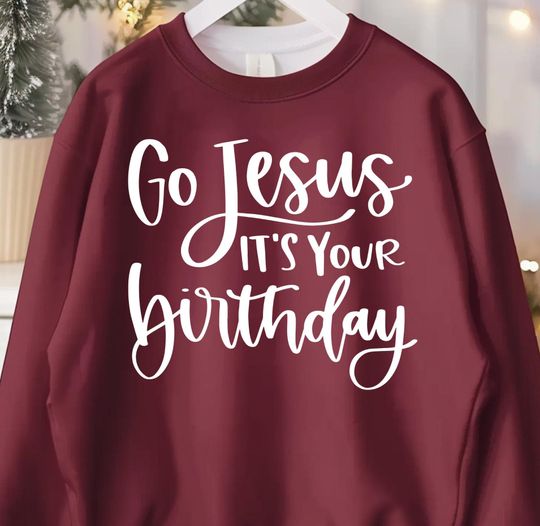 Discover Go Jesus its Your Birthday Sweatshirt,Jesus Shirt, Religious Sweaters