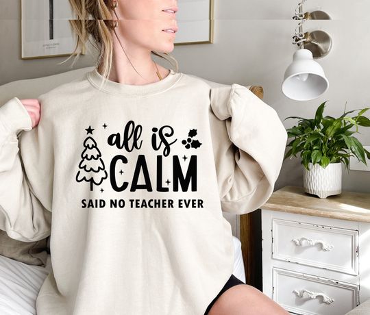 Discover Funny Teacher Christmas Sweatshirt: All Is Calm Said No Teacher Ever Pullover