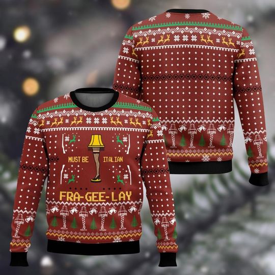 A Christmas Story Ugly Sweater, Christmas Story Must Be Italian Fra Gee Lay Holiday Sweater, Leg Lamp Xmas Sweatshirt, Holiday Gifts