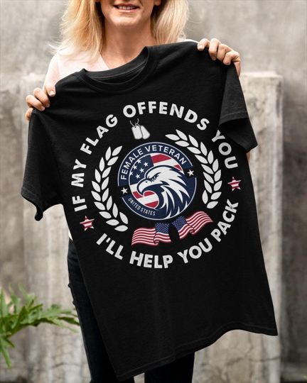 Discover Veteran T-Shirt - Female Veteran Shirt - Female Veteran Gift - Female Veteran Hoodie - If My Flag Offends You I Will Help You Pack