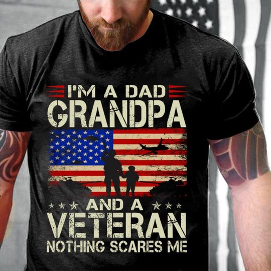 Discover Veteran Shirt - Gifts For Veteran - Veteran T-shirt - Im A Dad Grandpa And A Veteran Nothing Scares Me