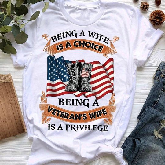 Discover Veteran Wife T-Shirt - Veteran Wife Gift - Being A Wife Is A Choice Being A Veteran's Wife Is A Privilege