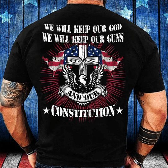 Discover Veteran T-shirt - Gifts For Veteran - Veteran Shirt - We Will Keep Our God We Will Keep Our Constitution T-Shirt