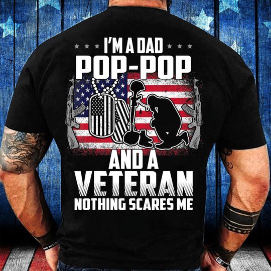 Discover Veteran T-shirt - Veteran Hoodie - Veteran Shirt - Gifts For Veteran - I'm A Dad Pop-Pop And A Veteran Nothing Scares Me T-Shirt