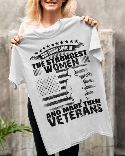 Discover Female Veteran T-shirt - Female Veteran Shirt - Female Veteran Hoodie, God Found Some Of The Strongest Women And Made Them Veterans
