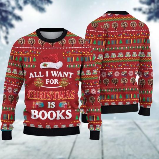 Discover All I Want For Christmas Is Books Ugly Xmas Sweater, Bookish Christmas Sweatshirt, Bookworm Holiday Sweater, Book Lover Gift