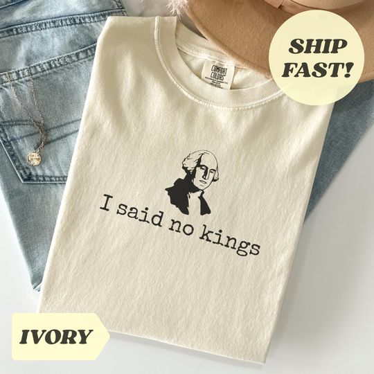 Discover Comfort Colors I Said No Kings Shirt, No Kings In America, Democrat Shirt, Gift For Activist Shirt, Protest Shirt, Resist, Anti Trump Shirt