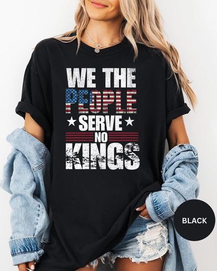 Discover We the people serve no No Kings Shirt, Political Shirts, Anti Maga Shirts,  No Kings Shirt, Protest Shirts, Nope Kings Shirt