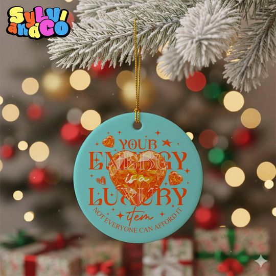 Not Everyone Can Afford It Tee, Your Energy Is Expensive Ornament,Christmas Tree Decor