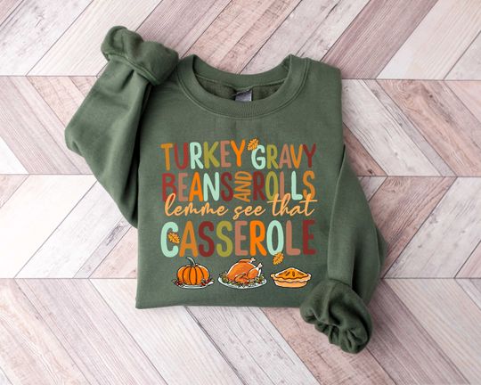 Discover Turkey Gravy Beans And Rolls Let Me See That Casserole Sweatshirt, Thanksgiving Sweatshirt
