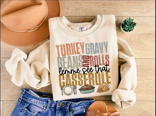 Discover Turkey Gravy Beans And Rolls Let Me See That Casserole Shirt, Thanksgiving Sweatshirt
