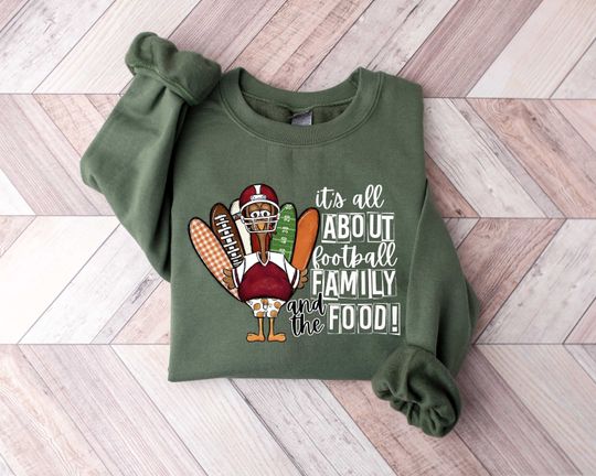 Discover It is All About Football Family and the Food Sweatshirt, Thanksgiving Sweatshirt