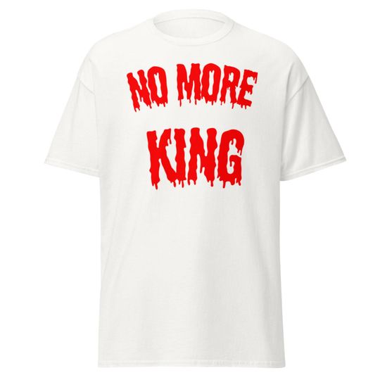 Discover No More King T-Shirt: Anti-Authoritarian Protest Tee