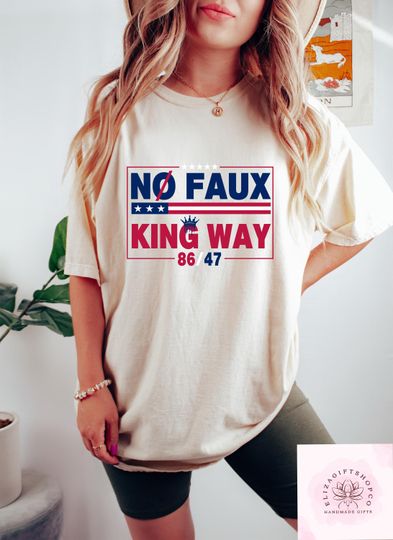 Snarky No Kings In America T-shirt, No Faux King Way 86/47 Shirt, Political Women Sweatshirt, Funny Protest Gift, Anti Trump Crewneck
