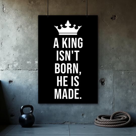 Discover A King Isn't Born He Is Made Poster, Motivational Quotes, Wall Art for Home Gyms, Offices, Dorms, Inspirational, Fitness Decor
