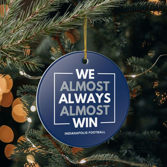 Discover Indianapolis Colts Christmas Ornament Gift for Him Almost Always Win Colts Christmas Gift for Dad Holiday Decoration for Colts Fan