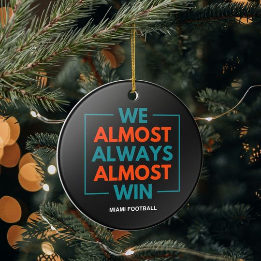 Miami Dolphins Christmas Ornament Gift for Him Almost Always Win Dolphins Christmas Gift for Dad Holiday Decoration for Dolphins Fan