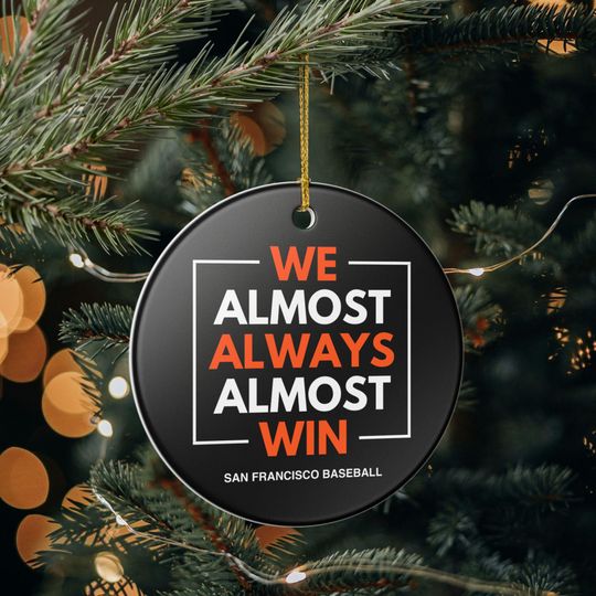 San Francisco Giants Christmas Ornament Gift for Him Almost Always Win Giants Christmas Gift for Dad Holiday Decoration for Baseball Fan