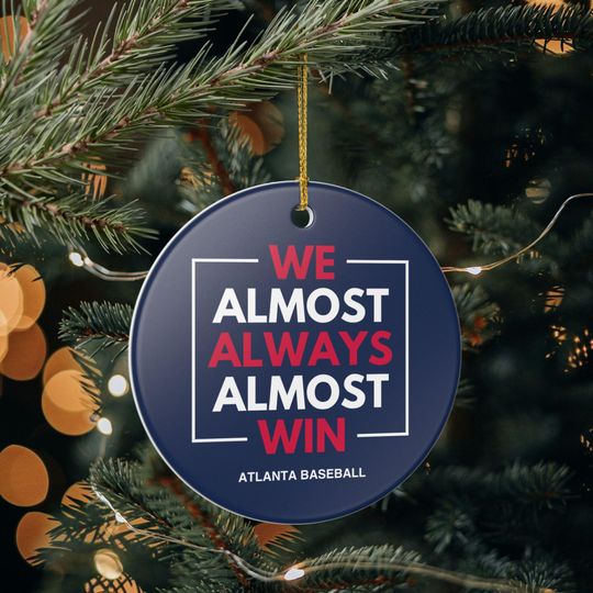 Discover Atlanta Braves Christmas Ornament Gift for Him Almost Always Win Braves Christmas Gift for Dad Holiday Decoration for Baseball Fan