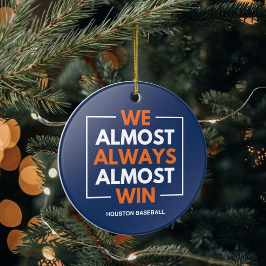 Houston Astros Christmas Ornament Gift for Him Almost Always Win Astros Christmas Gift for Dad Holiday Decoration for Baseball Fan