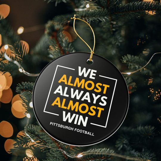 Discover Pittsburgh Steeler Christmas Ornament Gift for Him Almost Always Win Steeler Christmas Gift for Dad Holiday Decoration for Steeler Fan