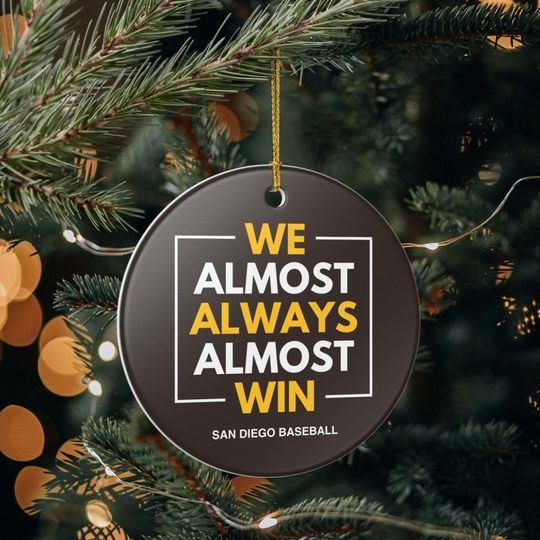 Discover San Diego Padres Christmas Ornament Gift for Him Almost Always Win Padres Christmas Gift for Dad Holiday Decoration for Baseball Fan
