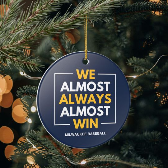 Milwaukee Brewers Christmas Ornament Gift for Him Almost Always Win Brewers Christmas Gift for Dad Holiday Decoration for Baseball Fan