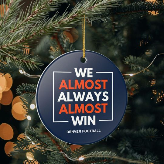 Denver Broncos Christmas Ornament Gift for Him Almost Always Win Broncos Christmas Gift for Dad Holiday Decoration for Broncos Fan