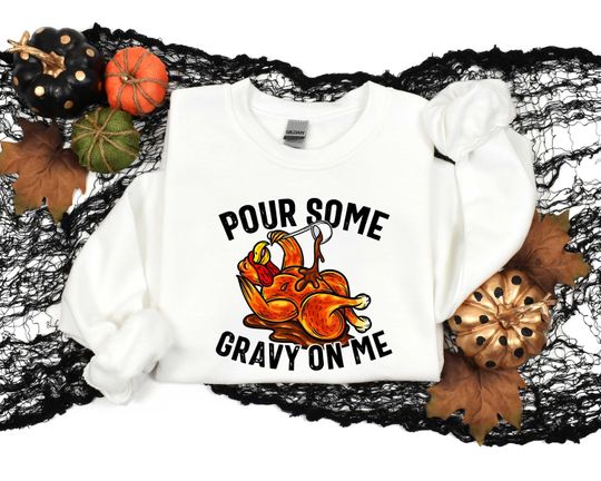 Discover Pour Some Gravy On me, Thanksgiving Dinner Shirt, Funny Thanksgiving Sweatshirt, Family Thanksgiving Shirt, Thanksgiving Gift