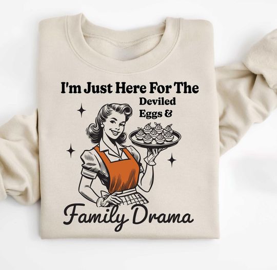 I'm Just Here For The Deviled Eggs and Family Drama Sweatshirt, Funny Thanksgiving Sweater