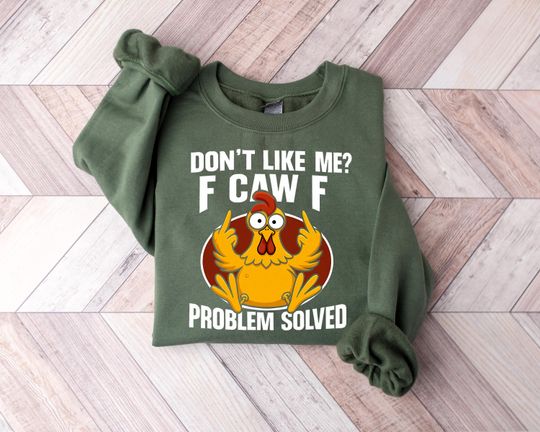 Discover Don't Like Me F Caw F Problem Solved F-Caw-F Chicken Rooster Funny Chicken T-Shirt,  Humor Sweatshirt, Gift for Chicken, F Caw F meme Shirt