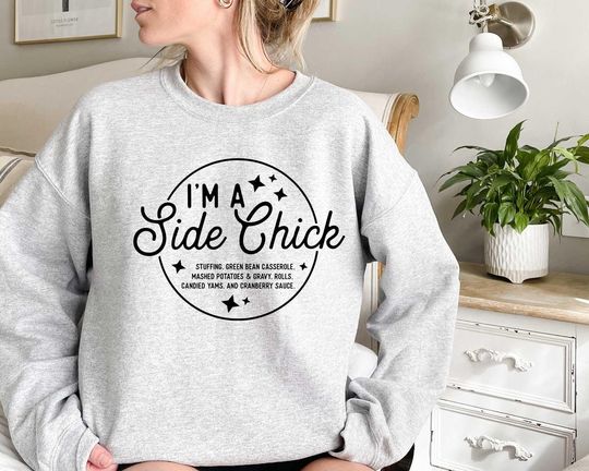 Discover 2025 I'm a Side Chick Sweatshirt, Funny Thanksgiving Shirt, Turkey Fall Sweatshirt