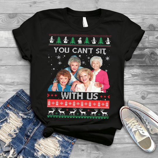 Discover The Stay Golden You Cant Sit With Us Ugly Christmas Vintage T-Shirt, The Stay Golden Shirt, Gift Tee For You And Your Friends
