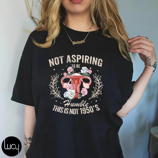 Discover Not Aspiring To Be Humble Floral Vintage T-Shirt, Feminist & Strong Woman Tee